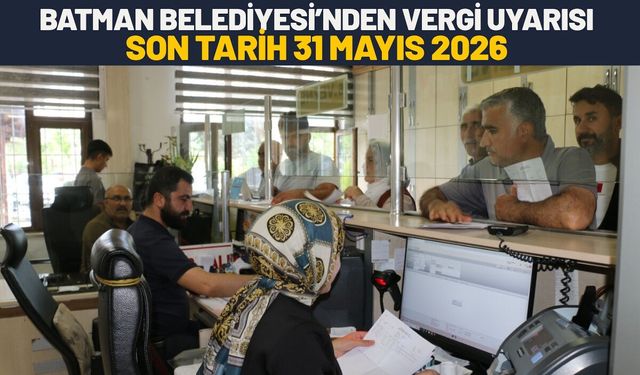 Batman Belediyesi’nden Vergi Uyarısı: Son Tarih 31 Mayıs 2026