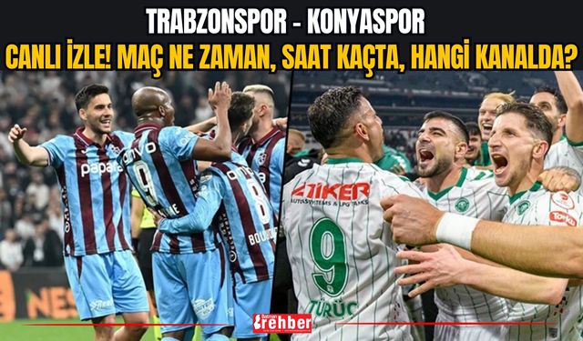 CANLI|Trabzonspor - Konyaspor Maçı Ne Zaman, Saat Kaçta, Hangi Kanalda? ZTK Finali Şifresiz Canlı İzle (Muhtemel 11'ler)