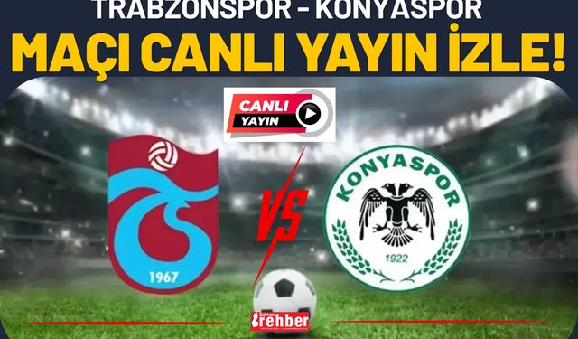 CANLI| Trabzonspor - Konyaspor Maçı Canlı Yayın İzle!