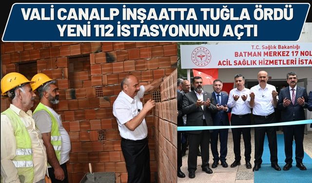 Vali Canalp İnşaatta Tuğla Ördü, Yeni 112 İstasyonunu Açtı
