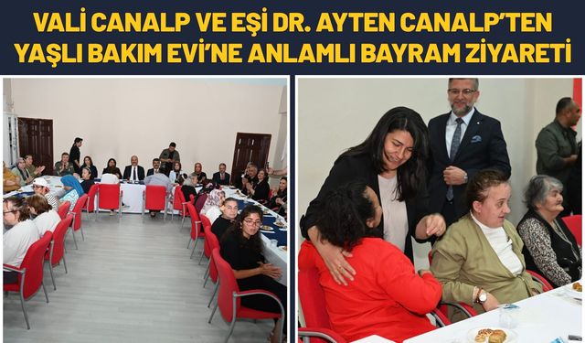 Vali Canalp ve Eşi Dr. Ayten Canalp’ten Yaşlı Bakım Evi’ne Anlamlı Bayram Ziyareti