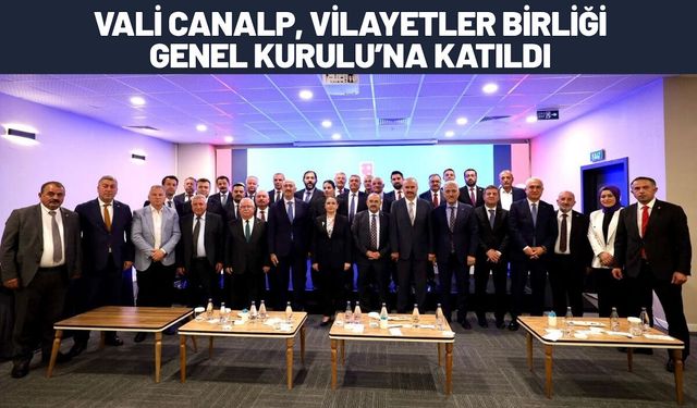 Vali Canalp, Vilayetler Birliği Genel Kurulu’na Katıldı
