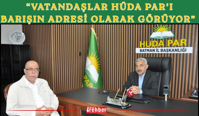 “Vatandaşlar HÜDA PAR’ı Barışın Adresi Olarak Görüyor”