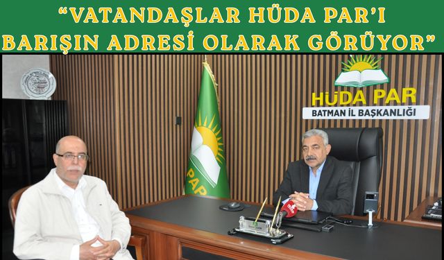 “Vatandaşlar HÜDA PAR’ı Barışın Adresi Olarak Görüyor”