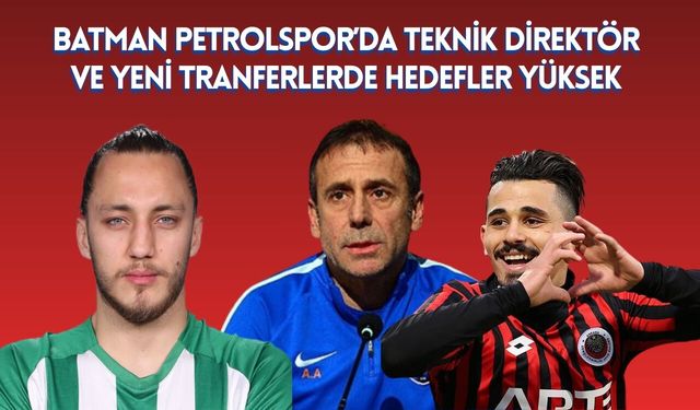 Batman Petrolspor’da Teknik Direktör ve Yeni Tranferlerde Hedefler Yüksek