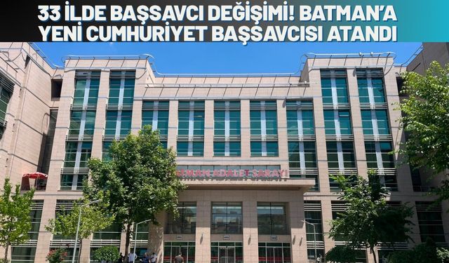 HSK 2026 Ana Kararnamesi Yayımlandı: 33 İlde Başsavcı Değişimi! Batman’a Yeni Cumhuriyet Başsavcısı Atandı
