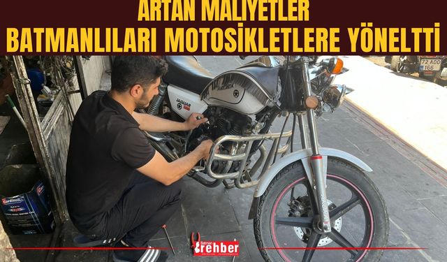 Artan Maliyetler Batmanlıları Motosikletlere Yöneltti