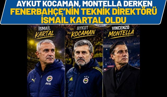 Aykut Kocaman, Montella Derken Fenerbahçe’nin Yeni Teknik Direktörü İsmail Kartal Oldu