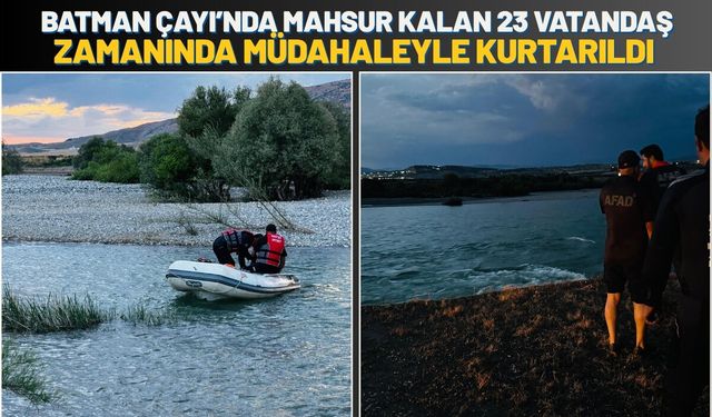 Batman Çayı’nda Mahsur Kalan 23 Vatandaş Zamanında Müdahaleyle Kurtarıldı