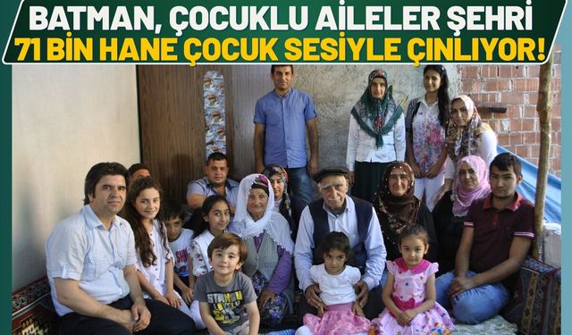 Batman, Çocuklu Aileler Şehri: Tam 71 Bin Hane Çocuk Sesiyle Çınlıyor!