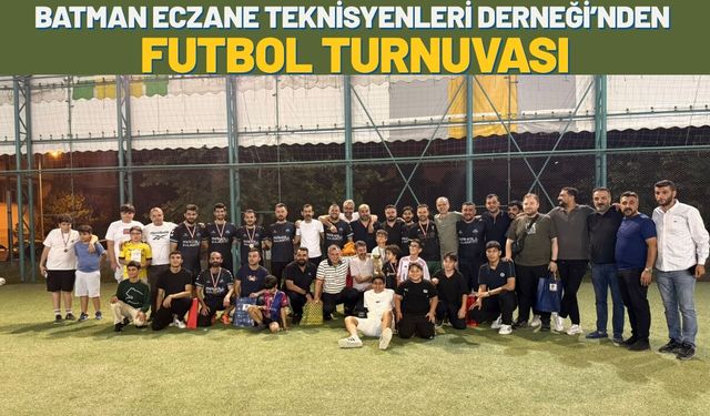 Batman Eczane Teknisyenleri Derneği’nden Futbol Turnuvası