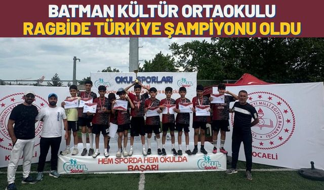 Batman Kültür Ortaokulu Ragbide Türkiye Şampiyonu Oldu