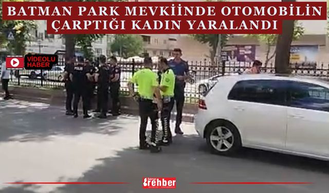 Batman Park Mevkiinde Otomobilin Çarptığı Kadın Yaralandı