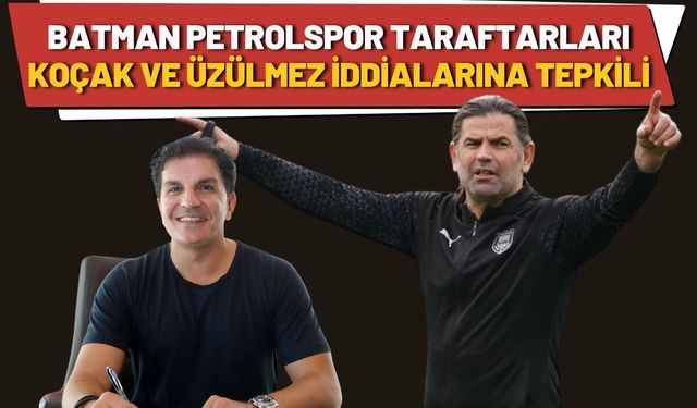 Batman Petrolspor Taraftarları Koçak ve Üzülmez İddialarına Tepkili