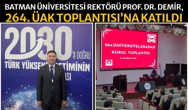 Batman Üniversitesi Rektörü Prof. Dr. Demir, 264. Üak Toplantısı’na Katıldı