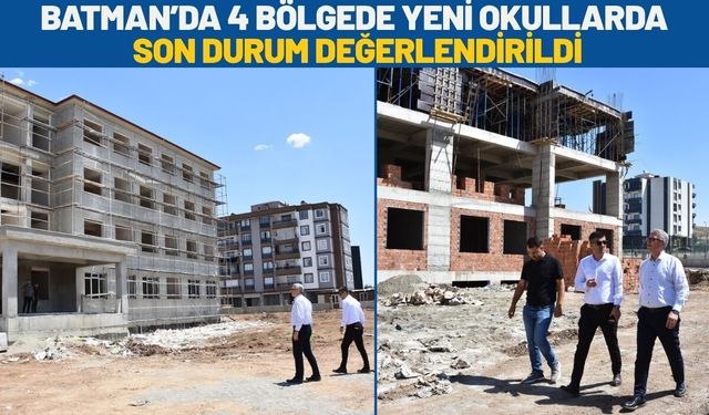 Batman’da 4 Bölgede Yeni Okullarda Son Durum Değerlendirildi
