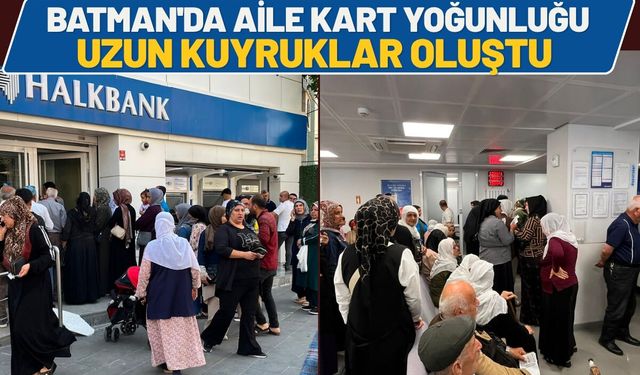 Batman'da Aile Kart Yoğunluğu: Uzun Kuyruklar Oluştu