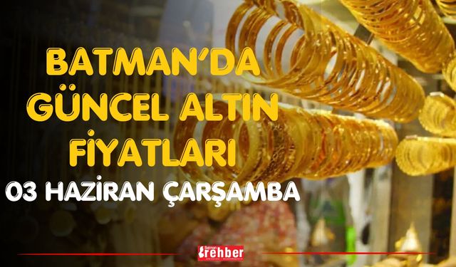 Batman’da Güncel Altın Fiyatları 03 haziran Çarşamba