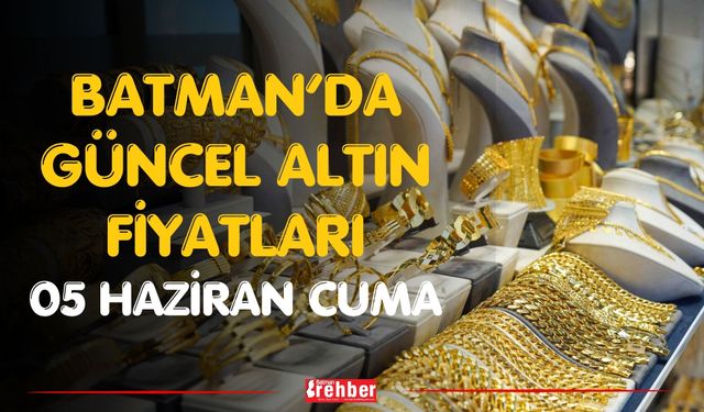 Batman’da Güncel Altın Fiyatları 05 haziran Cuma