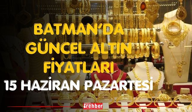 Batman’da Güncel Altın Fiyatları 15 Haziran Pazartesi