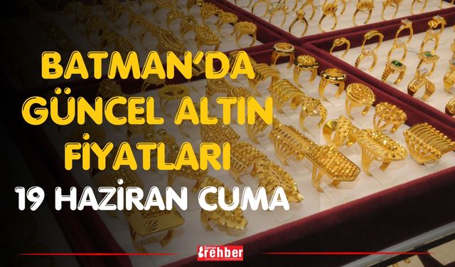 Batman’da Güncel Altın Fiyatları 19 Haziran Cuma