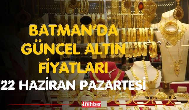 Batman’da Güncel Altın Fiyatları 22 haziran pazartesi