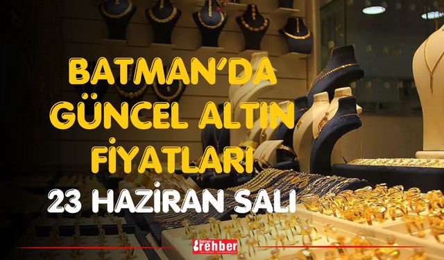 Batman’da Güncel Altın Fiyatları 23 Haziran Salı