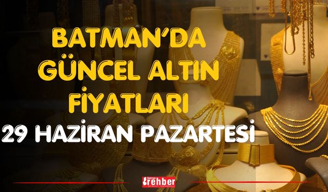 Batman’da Güncel Altın Fiyatları 29 Haziran Pazartesi