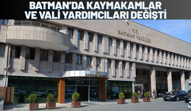 Batman’da Kaymakamlar ve Vali Yardımcıları Değişti
