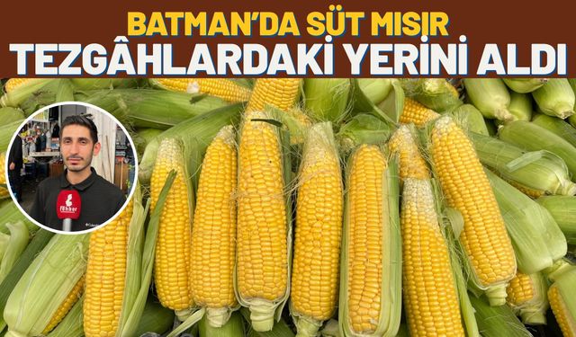 Batman’da Süt Mısır Tezgâhlardaki Yerini Aldı