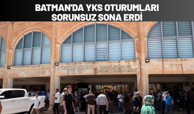 Batman'da YKS Oturumları Sorunsuz Sona Erdi