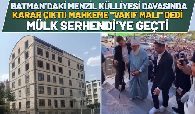 Batman’daki Menzil Külliyesi Davasında Karar Çıktı: Mahkeme "Vakıf Malı" Dedi, Mülk Serhendi’ye Geçti