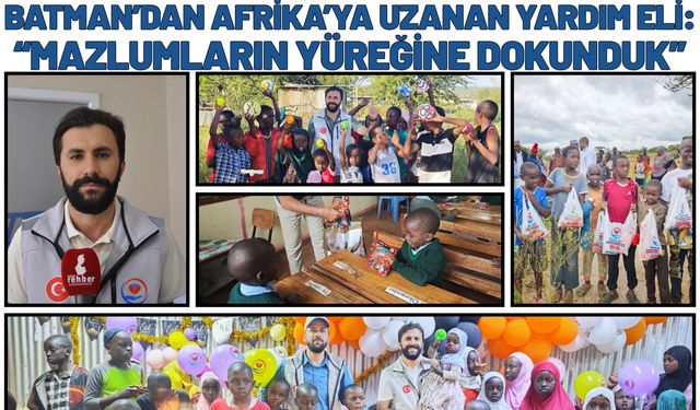 Batman’dan Afrika’ya Uzanan Yardım Eli: “Mazlumların Yüreğine Dokunduk”
