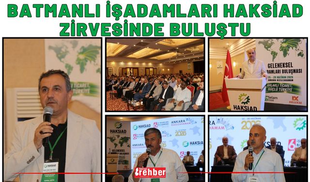 Batmanlı İşadamları HAKSİAD Zirvesinde Buluştu