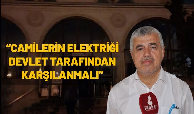 “Camilerin Elektriği Devlet Tarafından Karşılanmalı”
