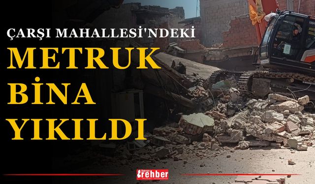Çarşı Mahallesi'ndeki Metruk Bina Yıkıldı