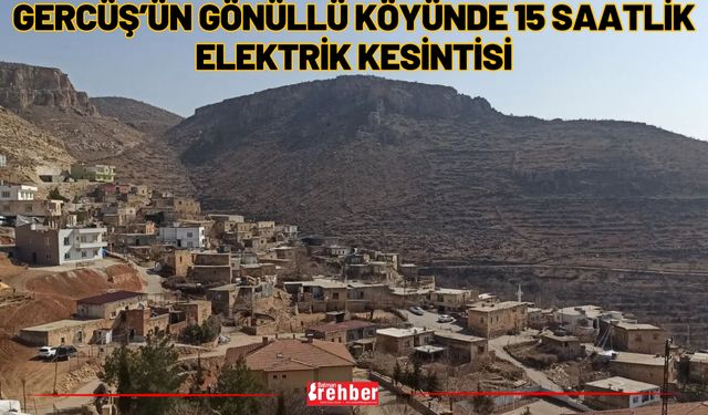 Gercüş’ün Gönüllü Köyünde 15 Saatlik Elektrik Kesintisi