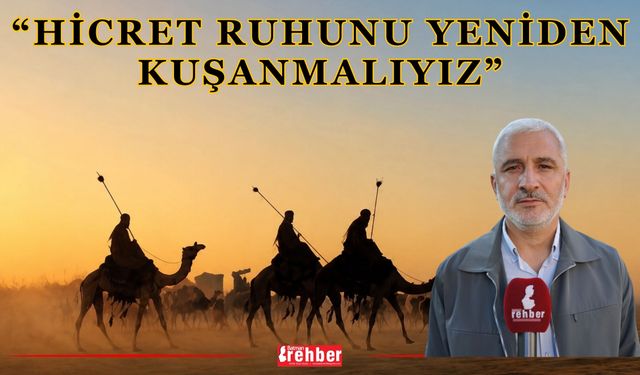 “Hicret Ruhunu Yeniden Kuşanmalıyız”