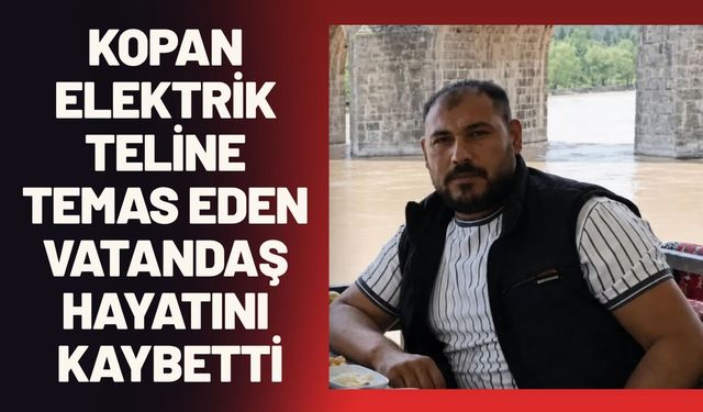 Kopan Elektrik Teline Temas Eden Vatandaş Hayatını Kaybetti