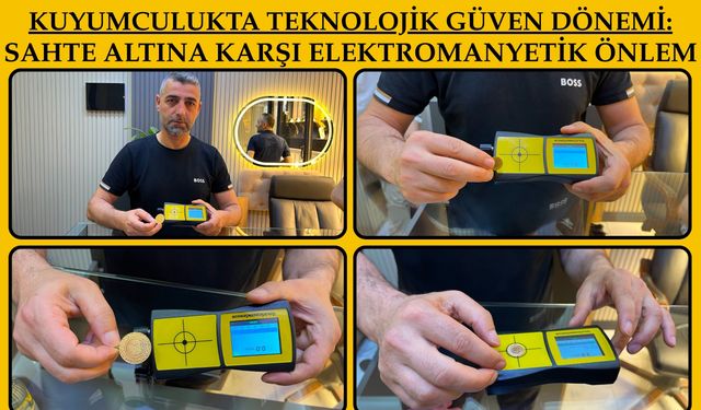 Kuyumculukta Teknolojik Güven Dönemi: Sahte Altına Karşı Elektromanyetik Önlem