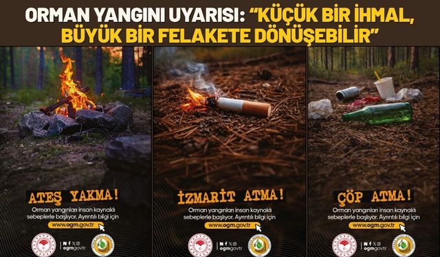 Orman Yangını Uyarısı: “Küçük Bir İhmal, Büyük Bir Felakete Dönüşebilir”