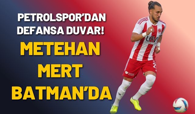 Petrolspor’dan Defansa Duvar! Metehan Mert Batman’da