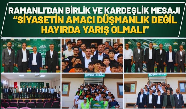 Ramanlı’dan Birlik ve Kardeşlik Mesajı “Siyasetin amacı düşmanlık değil, hayırda yarış olmalı”