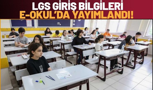 Son Dakika LGS Giriş Bilgileri E-Okul’da Yayımlandı!