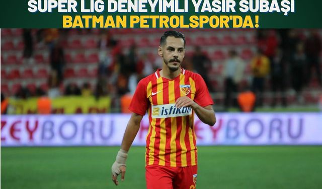 Süper Lig Deneyimli Yasir Subaşı Batman Petrolspor'da!