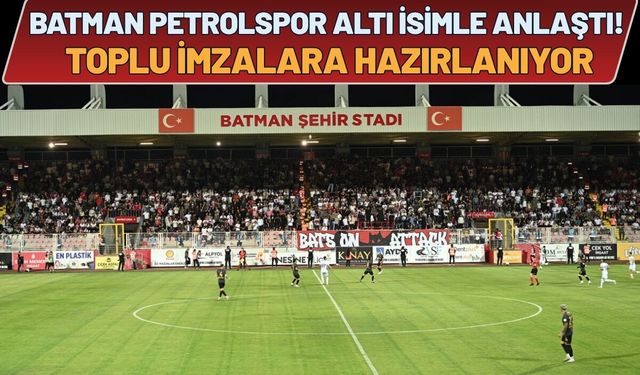 Batman Petrolspor Altı İsimle Anlaştı! Toplu İmzalara Hazırlanıyor
