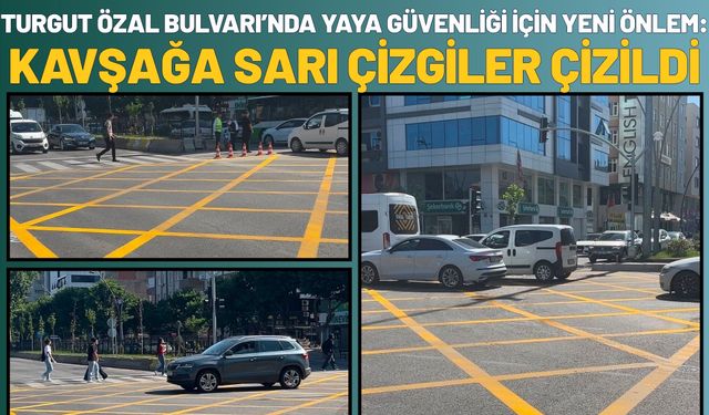 Turgut Özal Bulvarı’nda yaya güvenliği için yeni önlem: Kavşağa sarı çizgiler çizildi