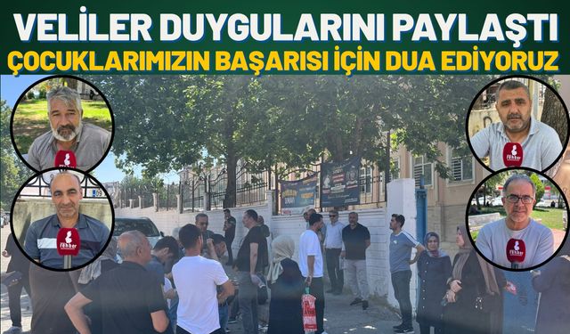 Veliler Duygularını Paylaştı: Çocuklarımızın Başarısı İçin Dua Ediyoruz