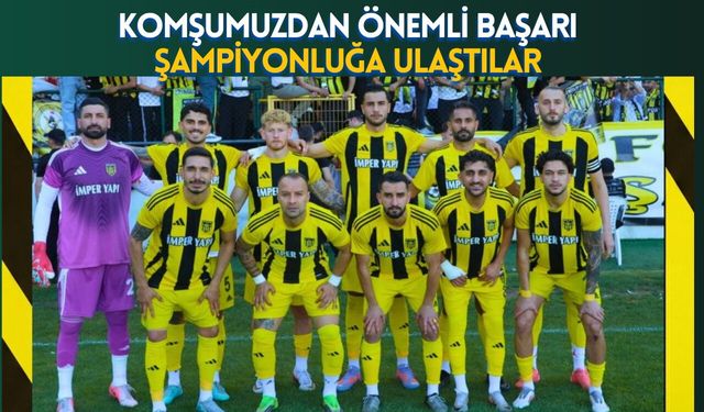 Komşumuzdan Önemli Başarı Şampiyonluğa Ulaştılar