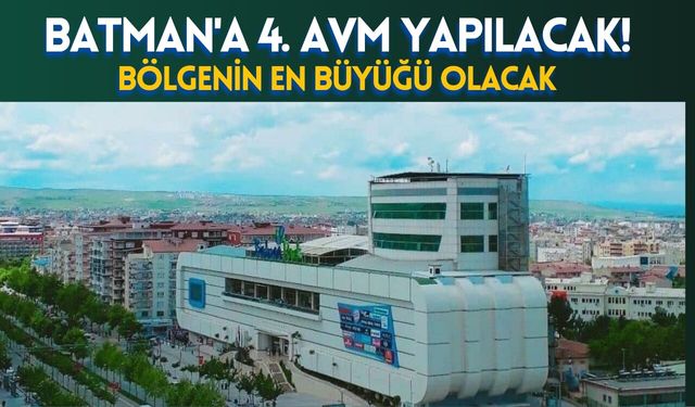 Batman'a 4. AVM Yapılacak! Bölgenin En Büyüğü Olacak